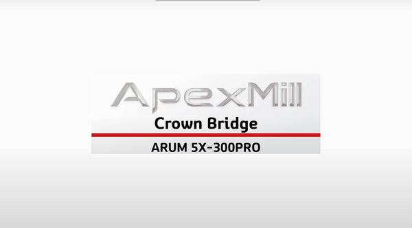ApexMill_Crown Bridge (ENG) | 5X-300 Pro